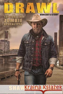 Drawl: Surviving the Zombie Apocalypse: Duncan's Story Shawn Chesser Monique Happy 9780986430237 Morbid Press
