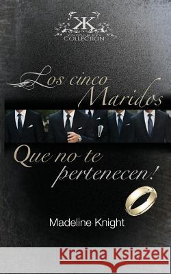 Los Cinco Esposos Que No Te Pertenecen! Madeline Knight, Nelly Caban 9780986430596 True Perspective Publishing House