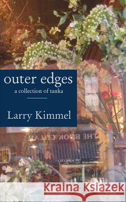 outer edges: a collection of tanka Kimmel, Larry 9780986432804 Stark Mountain Press