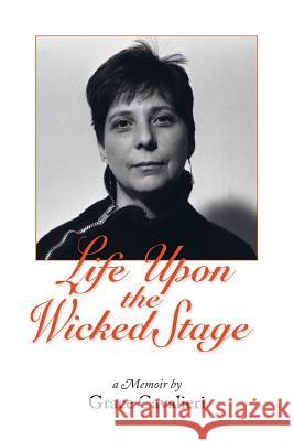 Life Upon the Wicked Stage: A Memoir Grace Cavalieri   9780986435348