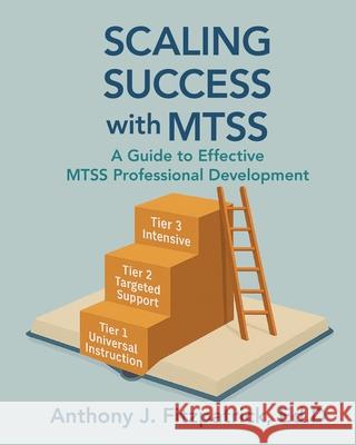 Scaling Success with MTSS: A Guide to Effective MTSS Professional Development Anthony Fitzpatrick 9780986437762 Inedvation Programs