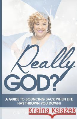 Really God?: A Guide to Bouncing Back When Life Has Knocked You Down Orienthia Speakman 9780986438530