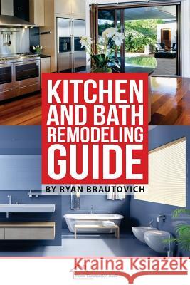 Kitchen and Bath Remodeling Guide Ryan Brautovich 9780986440496 Construction H.E.L.P. Foundation, Inc.