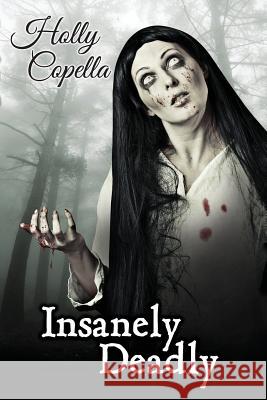 Insanely Deadly Holly Copella 9780986441615 Copella Books