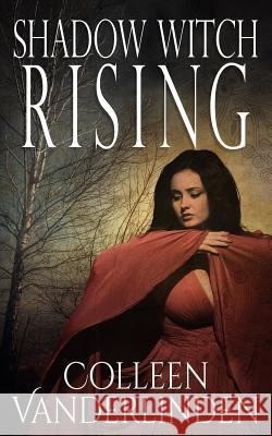 Shadow Witch Rising Colleen Vanderlinden 9780986444517