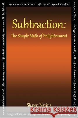 Subtraction: The Simple Math of Enlightenment Shawn Nevins 9780986445729