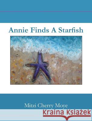 Annie Finds a Starfish Mitzi Cherry Moye Lauren Dicktel Melissa Howard Lambert 9780986449017 Cherry Publishing