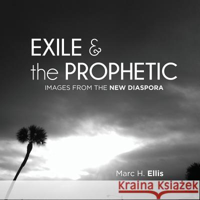 Exile & the Prophetic Marc H Ellis Marc H Ellis  9780986449437 New Diaspora Books