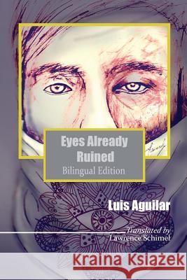 Eyes Already Ruined: Los ojos ya deshechos Aguilar, Luis 9780986449703 Libros Medio Siglo