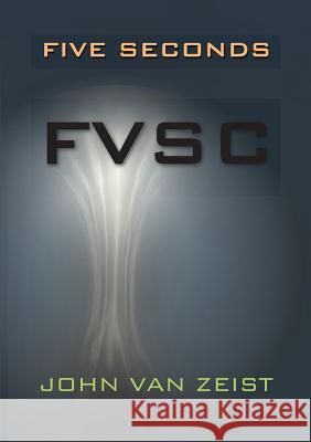 Five Seconds: Fvsc John Va Wouter Va Annette Va 9780986456503 Mangaohe Publishers