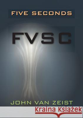 Five Seconds: Fvsc John Va Annette Va Wouter Va 9780986456527 Mangaohe Publishers