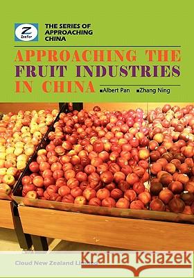 Approaching the Fruit Industries in China: China Fruit Industry Overview Albert Pan Ning Zhang Zeefer Consulting 9780986467240