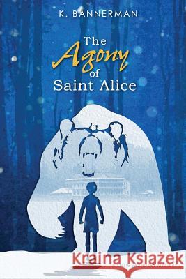 The Agony of Saint Alice K Bannerman 9780986470172 Fox&bee Studios