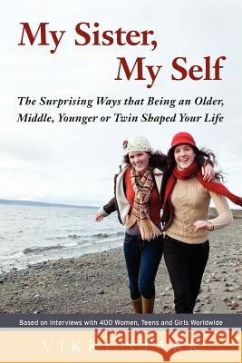 My Sister, My Self: The Surprising Ways That Being an Older, Middle, Younger or Twin Shaped Your Life Stark, Vikki 9780986472121 Green Light Press