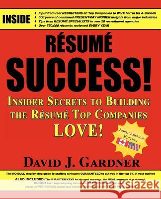 Resume Success: Insider Secrets to Building the Resume Top Companies Love! David Joseph Gardner Rick Soldin 9780986474200 Great Success Club