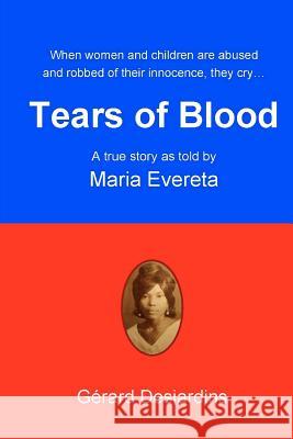 Tears of Blood Gerard Desjardins Maria Evereta 9780986482526 Grey Diamond Ventures Corp.