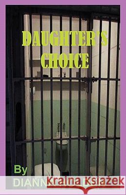 Daughter's Choice Dianna Leigh Holden 9780986489631 0845450 BC Ltd/Worldwide People Locaters Publ