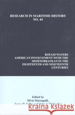 Rough Waters: American Involvement with the Mediterranean in the Eighteenth and Nineteenth Centuries Silvia Marzagalli, James R. Sofka, John McCusker 9780986497346 International Maritime Economic History Assoc
