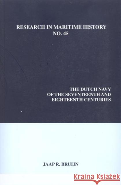 The Dutch Navy of the Seventeenth and Eighteenth Centuries Jaap R. Bruijn 9780986497353