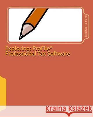 Exploring: ProFile Professional Tax Software: 2009 Software Guide Ford, Michael B. 9780986525827 Ford Group