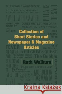 Collection of Short Stories and Newspaper & Magazine Articles Ruth Welburn 9780986532238