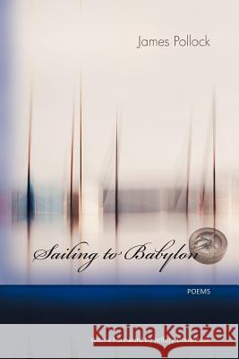Sailing to Babylon Pollock, James 9780986533877