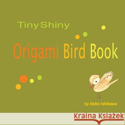 TinyShiny Origami Bird Book Ishikawa, Akiko 9780986545504 Tinyshiny