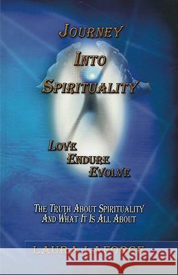 Journey Into Spirituality Laura Laforce 9780986569906 Treasures of the Heart and Soul Inc