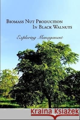 Biomass Nut Production in Black Walnut Neil Thomas 9780986591402 Worvas Hill Creative