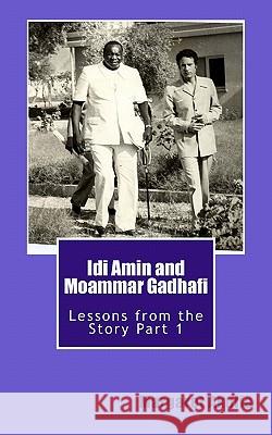 Idi Amin and Moammar Gadhafi: Lessons from the Story Akulia, Margaret 9780986614934 Millennium Global Publishers
