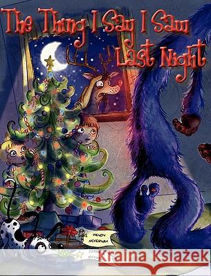 The Thing I Say I Saw Last Night: A Christmas Story Wendy McKernan Izabela Bzymek 9780986620409 Little Dragon Publishing