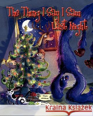 The Thing I Say I Saw Last Night: A Christmas Story Wendy McKernan Izabela Bzymek 9780986620416 Little Dragon Publishing