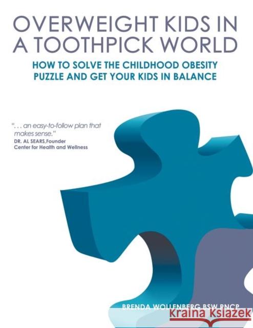 Overweight Kids in a Toothpick World: A Nutritionist's Step-By-Step Coaching Plan for Easy Weight Loss for Teens and Children Wollenberg, Brenda 9780986636509