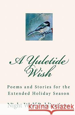 A Yuletide Wish: Poems and Stories for the Extended Holiday Season Night Wolf Publications Aluska Bissaro Barbara Bockman 9780986640643 Night Wolf Publications