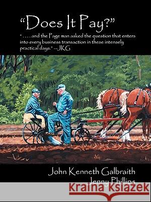 Does It Pay?: And the Page Man Asked the Question That Enters Into Every Business Transaction in These Intensely Practical Days. - J Galbraith, John Kenneth 9780986641008 Village Crier