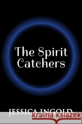 The Spirit Catchers Jessica Ingold 9780986662065