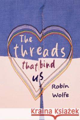 The Threads That Bind Us Robin Wolfe Matthew Cary Connor Fisher 9780986681288