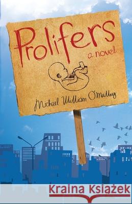 Prolifers a Novel Michael William O'Malley 9780986692208