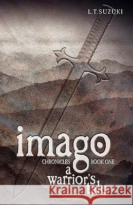 Imago Chronicles: Book One, a Warrior's Tale Suzuki, Lorna T. 9780986724022 L.T. Suzuki