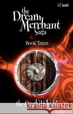 The Dream Merchant Saga: Book Three the Crack'd Shield Suzuki, Lorna T. 9780986724084 L.T. Suzuki