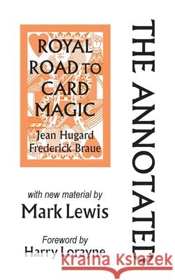 The Annotated Royal Road to Card Magic: with new material by MARK LEWIS Mark Lewis, Harry Lorayne, Ariel Frailich 9780986732928 Mark Lewis Entertainment