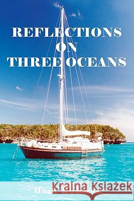 Reflections on Three Oceans Hugh Richards 9780986739309