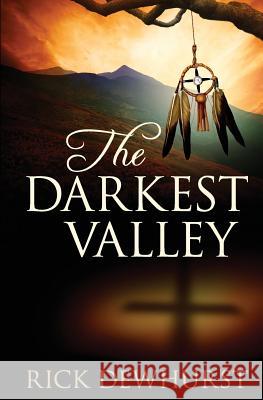 The Darkest Valley Rick Dewhurst 9780986745768 Quotidian Books