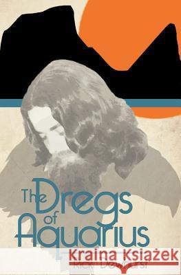 The Dregs of Aquarius Rick Dewhurst 9780986745799 Quotidian Books