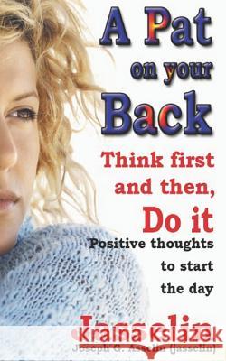 A Pat on Your Back: Think first and then do it Asselin (Jasselin), Joseph G. 9780986749162