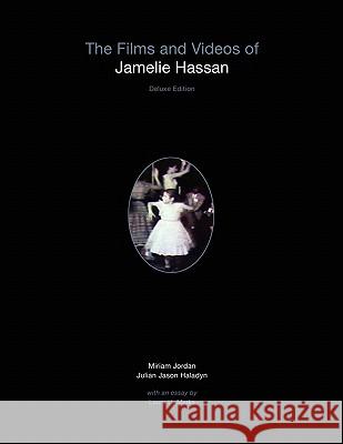 The Films and Videos of Jamelie Hassan [deluxe] Julian Jason Haladyn, Miriam Jordan 9780986750625