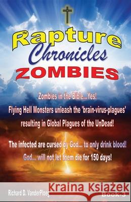 The Rapture Chronicles Zombies Richard Vanderploeg 9780986756276 Www.Therapturechronicles.com