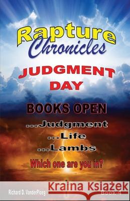 The Rapture Chronicles Judgment Day Richard Vanderploeg 9780986756283 Www.Therapturechronicles.com