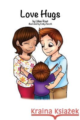 Love Hugs Lilian N. Rout Jeff Rout Emily Zieroth 9780986759345 Domino Effect Publishing