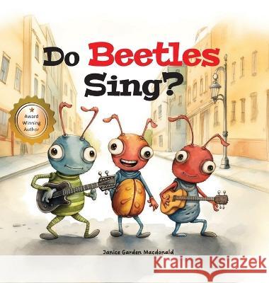 Do Beetles Sing? Janice Garden MacDonald   9780986783135 Back Pack Books